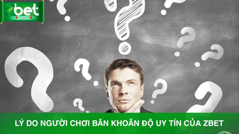 Nguyên nhân khiến người chơi đặt câu hỏi "nhà cái Zbet có uy tín không?"