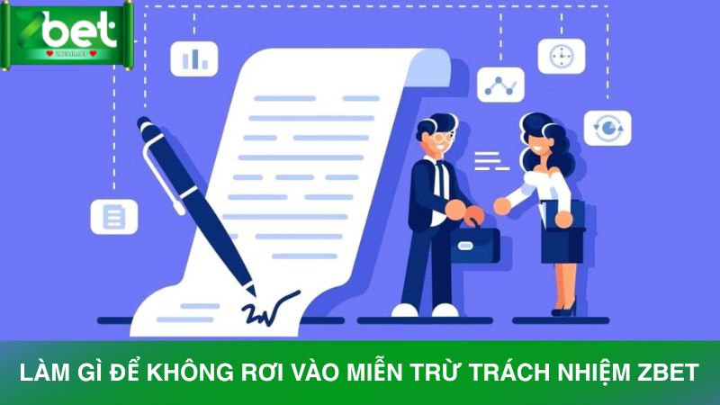 Những lưu ý để không rơi vào các trường hợp bị miễn trừ trách nhiệm Zbet