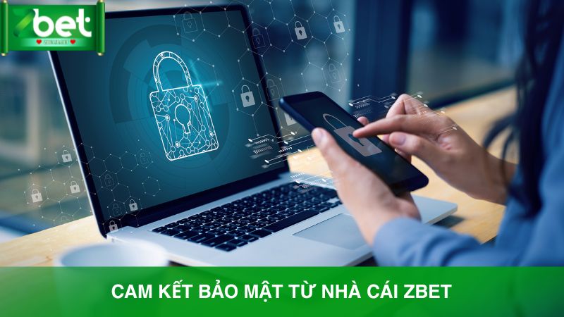 Các cam kết đến từ nhà cái Zbet về chính sách bảo mật