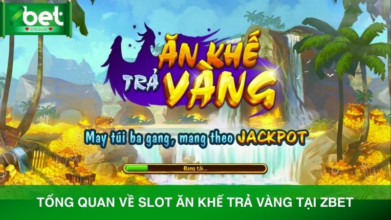 Giới thiệu tổng quan về Slot Ăn Khế Trả Vàng tại Zbet