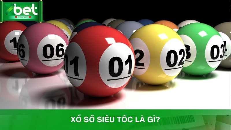 Khái niệm xổ số siêu tốc là gì?